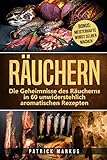 Räuchern: Die Geheimnisse des Räucherns in 60 unwiderstehlich aromatischen Rezepten | inkl. BONUS KAPITEL: Meisterhafte Wurst selber machen (Natürliche, gesunde Ernährung selber machen, Band 2)